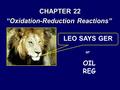 CHAPTER 22 “Oxidation-Reduction Reactions” LEO SAYS GER OIL REG or.