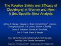 The Relative Safety and Efficacy of Clopidogrel in Women and Men: A Sex-Specific Meta-Analysis Jeffrey S. Berger, Deepak L. Bhatt, Christopher P. Cannon,