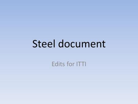 Steel document Edits for ITTI. PAGE 1 AT PRESENT:PAGE 1 SHOULD LOOK LIKE: Please make box all the same blue as at present the white merges into blue Page.