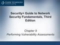Security+ Guide to Network Security Fundamentals, Third Edition Chapter 9 Performing Vulnerability Assessments.
