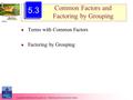 Copyright © 2006 Pearson Education, Inc. Publishing as Pearson Addison-Wesley Common Factors and Factoring by Grouping Terms with Common Factors Factoring.