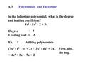 A.3 Polynomials and Factoring In the following polynomial, what is the degree and leading coefficient? 4x 2 - 5x 7 - 2 + 3x Degree = Leading coef. = 7.
