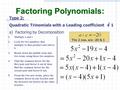 A)Factoring by Decomposition Factoring Polynomials: Type 2: Quadratic Trinomials with a Leading coefficient = 1 1.Multiply a and c 2.Look for two numbers.