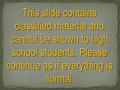 This slide contains classified material and cannot be shown to high school students. Please continue as if everything is normal.