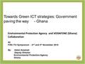 Towards Green ICT strategies: Government paving the way - Ghana Environmental Protection Agency and VODAFONE (Ghana) Collaboration At: Fifth ITU Symposium.