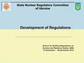 State Nuclear Regulatory Committee of Ukraine Development of Regulations Development of Regulations School for Drafting Regulations on Nuclear and Radiation.