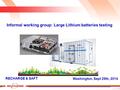 1 Washington, Sept 29th, 2014 Informal working group: Large Lithium batteries testing RECHARGE & SAFT.