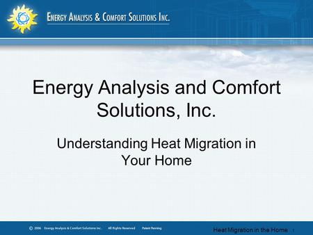 Heat Migration in the Home 1 Energy Analysis and Comfort Solutions, Inc. Understanding Heat Migration in Your Home.