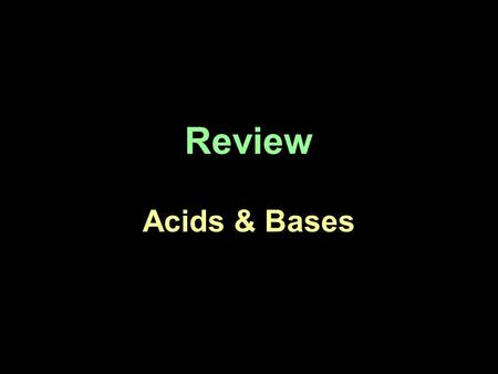 Review Acids & Bases. Naming Acids & Bases Remember: H & an element = hydro__ic acid -ate polyatomic = ___ic acid -ite polyatomic = ___ous acid.