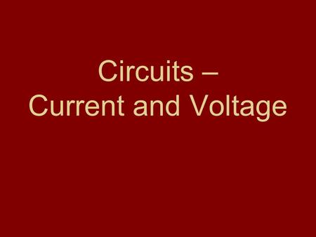 Circuits – Current and Voltage. Quick Starter Complete the Handout called ‘Voltage’ –Definitions of terms that you should be familiar with When finished,