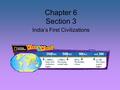 Chapter 6 Section 3 India’s First Civilizations. Section Overview The Mauryan and Gupta dynasties built empires in India, and they contributed greatly.