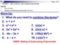 Tues, 5/15 SWBAT…add, subtract, and multiply polynomials Agenda 1. WU (10 min) 2. Adding & subtracting polynomials (30 min) Warm-Up: 1. What do you need.