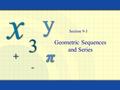 Geometric Sequences and Series Section 9-3. 2 Objectives Recognize, write, and find nth terms of geometric sequences Find the nth partial sums of geometric.