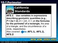 Holt CA Course 1 10-1 Perimeter AF3.1 Use variables in expressions describing geometric quantities (e.g., P = 2w + 2l, A = bh, C =  d–the formulas for.