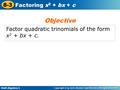 Holt Algebra 1 8-3 Factoring x 2 + bx + c Factor quadratic trinomials of the form x 2 + bx + c. Objective.