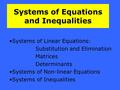 Systems of Equations and Inequalities Systems of Linear Equations: Substitution and Elimination Matrices Determinants Systems of Non-linear Equations Systems.