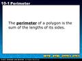 Holt CA Course 1 10-1 Perimeter The perimeter of a polygon is the sum of the lengths of its sides.
