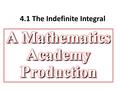 4.1 The Indefinite Integral. Antiderivative An antiderivative of a function f is a function F such that Ex.An antiderivative of since is.