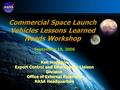 1 September 18, 2006 Commercial Space Launch Vehicles Lessons Learned Needs Workshop Ken Hodgdon Export Control and Interagency Liaison Division Office.