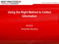 Using the Right Method to Collect Information IW233 Amanda Murphy.