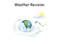 Weather Revision. Measuring Temperature Temperature is measured using a maximum and minimum thermometer in degrees Celsius ( º C)