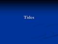 Tides. Tides The rise and fall of the ocean water levels along the coast are called tides. The amount of water in the ocean doesn’t change but moves in.