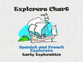 Explorers Chart Spanish and French Explorers Early Exploration.