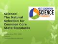 Science: The Natural Selection for Common Core State Standards Debbie Gray, MPH, CHES Science, Opportunities for Learning.