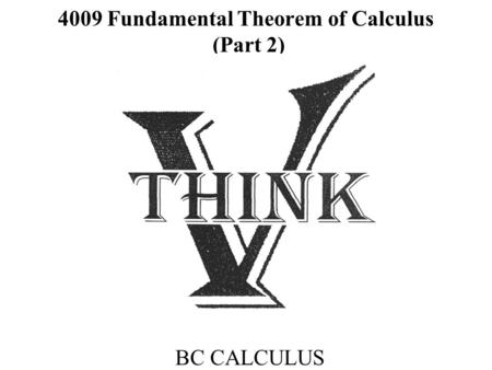 4009 Fundamental Theorem of Calculus (Part 2) BC CALCULUS.