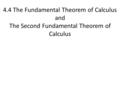 4.4 The Fundamental Theorem of Calculus and The Second Fundamental Theorem of Calculus.