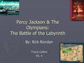 Percy Jackson & The Olympians: The Battle of the Labyrinth By: Rick Riordan Travis Collins Pd. 4.