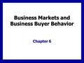 Business Markets and Business Buyer Behavior Chapter 6.