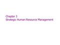 Chapter 3 Strategic Human Resource Management. Chapter 3: HR’s Strategic Challenges  Strategic plan A company's plan for how it will match its internal.