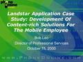 Landstar Application Case Study: Development Of Content-rich Solutions For The Mobile Employee Bob Leo Director of Professional Services October 15, 2000.