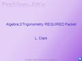 Algebra 2/Trigonometry REQUIRED Packet L. Clark Copyright© 2013 EducAide Software Inc. All rights reserved.
