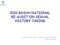 2010 BASHH NATIONAL RE-AUDIT ON SEXUAL HISTORY TAKING A Sullivan, H McClean, C Carne, S Tayal, D Daniels September 2010.