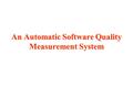 An Automatic Software Quality Measurement System.