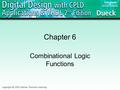 Chapter 6 Combinational Logic Functions. 2 Basic Decoder Decoder: A digital circuit designed to detect the presence of a particular digital state. Can.