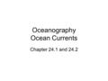 Oceanography Ocean Currents Chapter 24.1 and 24.2.