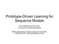 Prototype-Driven Learning for Sequence Models Aria Haghighi and Dan Klein University of California Berkeley Slides prepared by Andrew Carlson for the Semi-