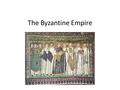 The Byzantine Empire. Questions and Titles The Byzantine Empire.