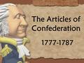 The Articles of Confederation 1777-1787. After the American Revolution States organized their governments and adopted their own state constitutions. But,