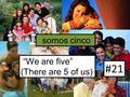 “We are five” (There are 5 of us) somos cinco C Carter FHS 2014 #21.