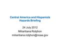 24 July 2012 Miliaritiana Robjhon Central America and Hispaniola Hazards Briefing.