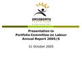 Presentation to Portfolio Committee on Labour Annual Report 2005/6 31 October 2005.