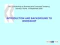 1 OECD Workshop on Business and Consumer Tendency Surveys, Rome, 19 September 2006 INTRODUCTION AND BACKGROUND TO WORKSHOP.
