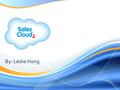 By: Leslie Hong.  What is Sales Cloud?  Managing Customer Accounts  Managing the Sales Process.
