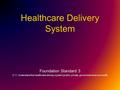 Healthcare Delivery System Foundation Standard 3 3.11 Understand the healthcare delivery system (public, private, government and non-profit)