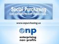 Www.sepurchasing.ca. Social Purchasing GOAL: Integrate Social Values into your Procurement Policies and Practices PROCESS: Motivate and Evaluate Suppliers.