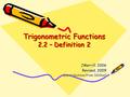 Trigonometric Functions 2.2 – Definition 2 JMerrill, 2006 Revised, 2009 (contributions from DDillon)